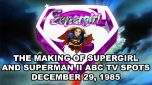 SUPERGIRL- Supergirl: The Making of the Movie and Superman II ABC TV spots and intro. December 29, 1985.
