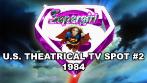 SUPERGIRL- U.S. theatrical TV spot #2. 1984.