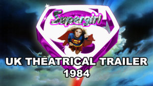 SUPERGIRL- UK theatrical trailer. July 19, 1984.