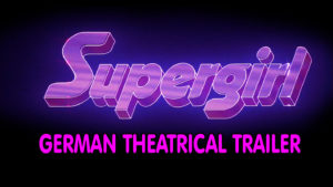 SUPERGIRL- German theatrical trailer. Released March 22, 1985.