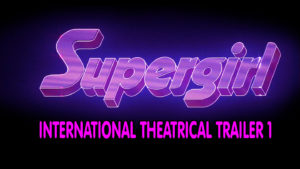 SUPERGIRL- International theatrical trailer 1.